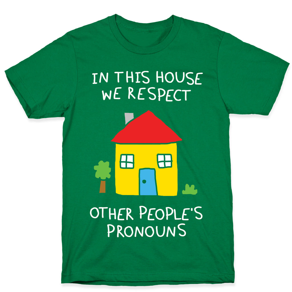 In This House We Respect Other People's Pronouns T-Shirt
