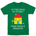 In This House We Respect Other People's Pronouns T-Shirt