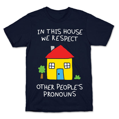 In This House We Respect Other People's Pronouns T-Shirt