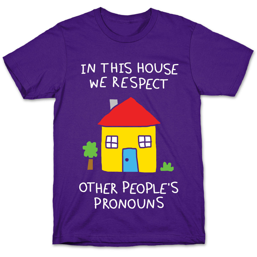 In This House We Respect Other People's Pronouns T-Shirt