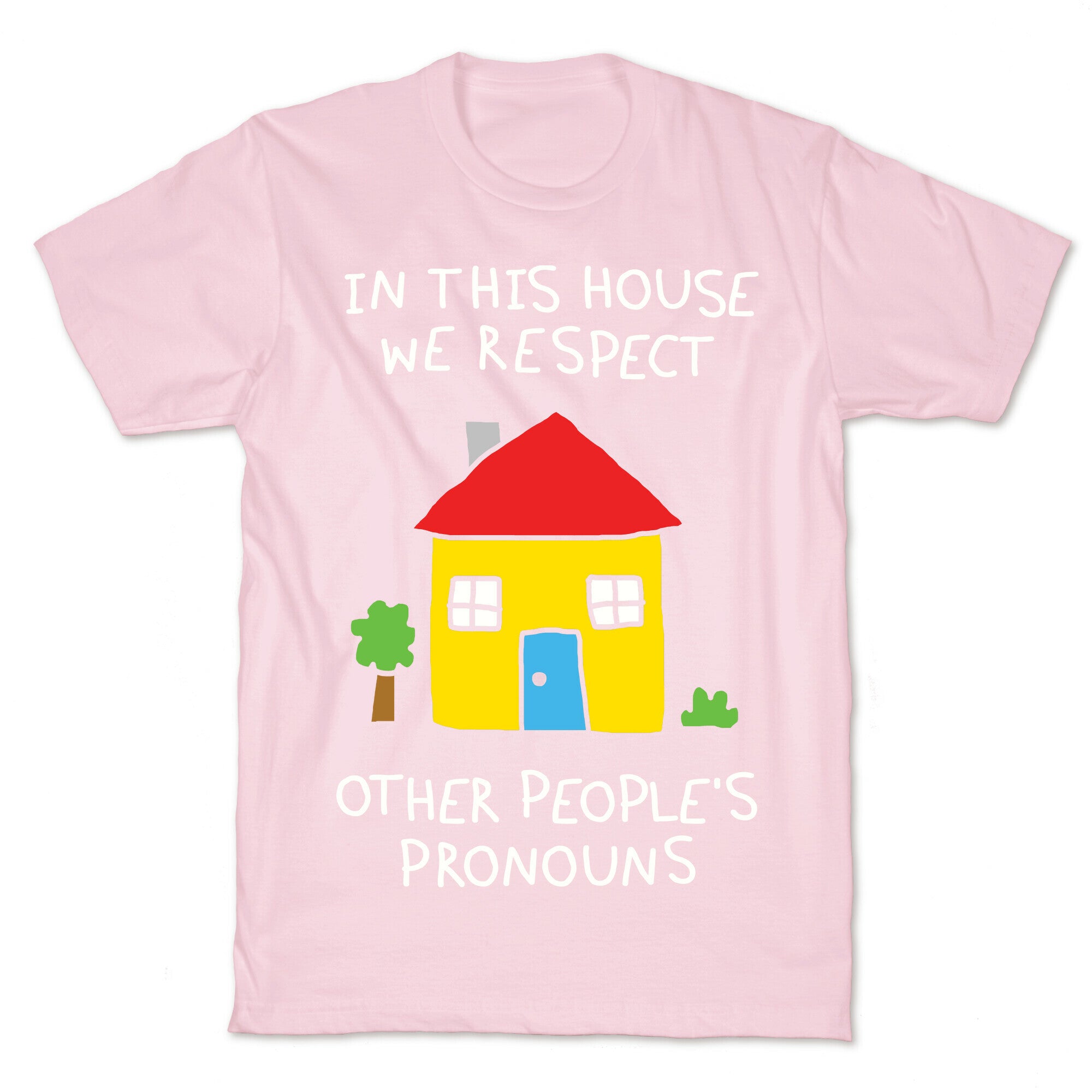 In This House We Respect Other People's Pronouns T-Shirt