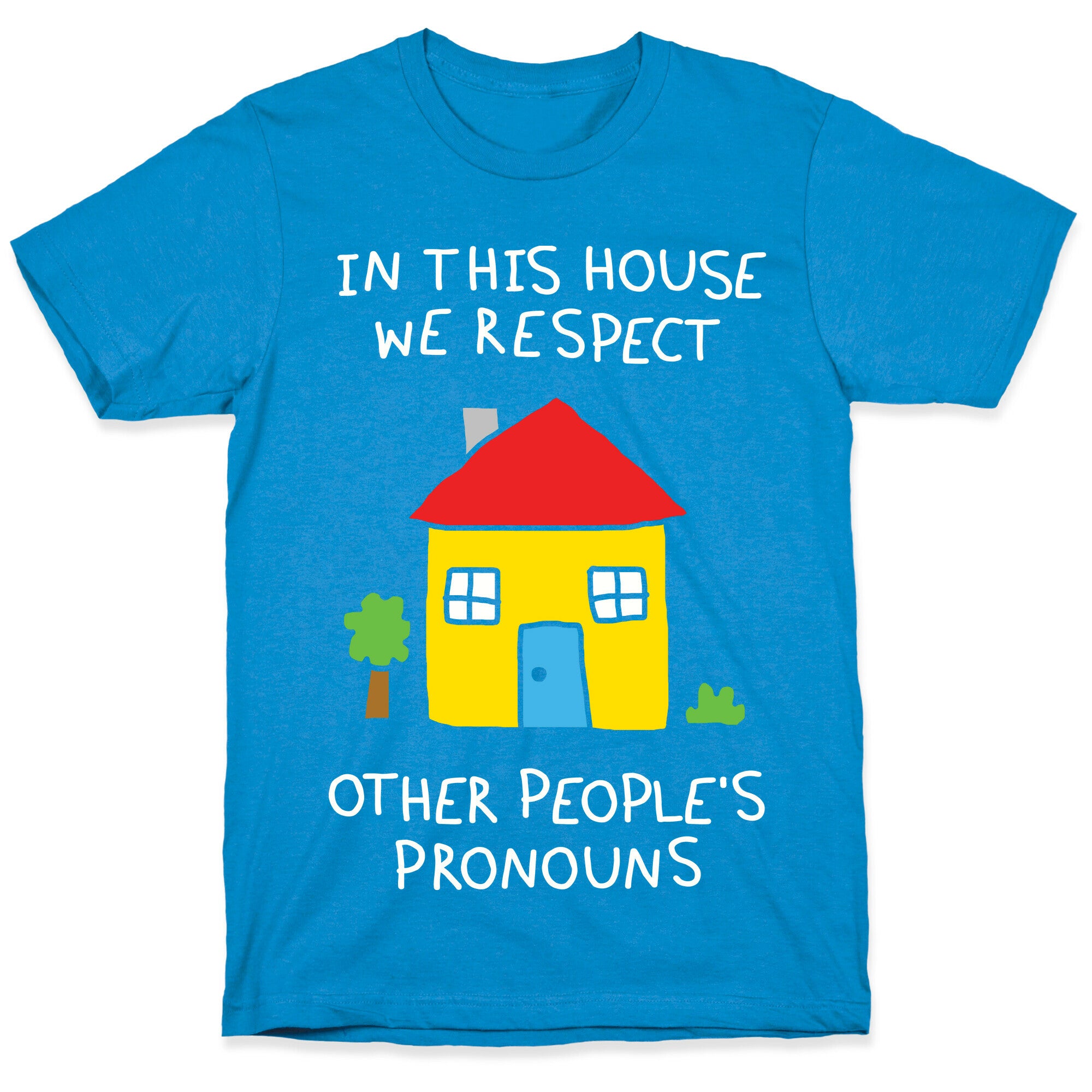 In This House We Respect Other People's Pronouns T-Shirt