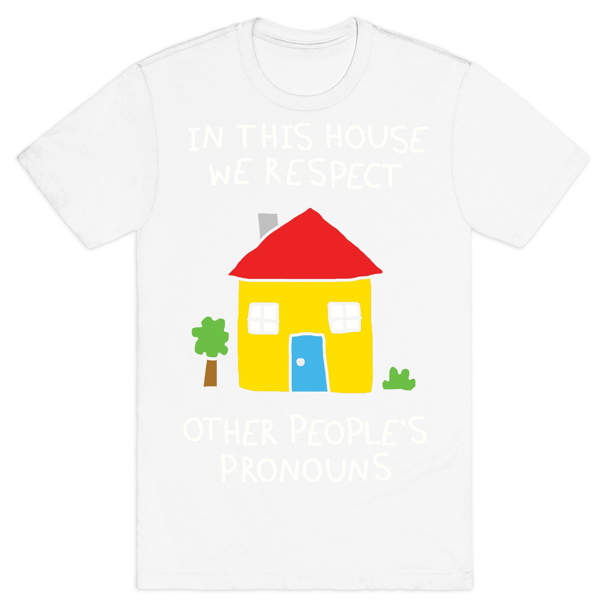 In This House We Respect Other People's Pronouns T-Shirt