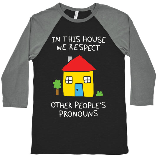 In This House We Respect Other People's Pronouns Baseball Tee