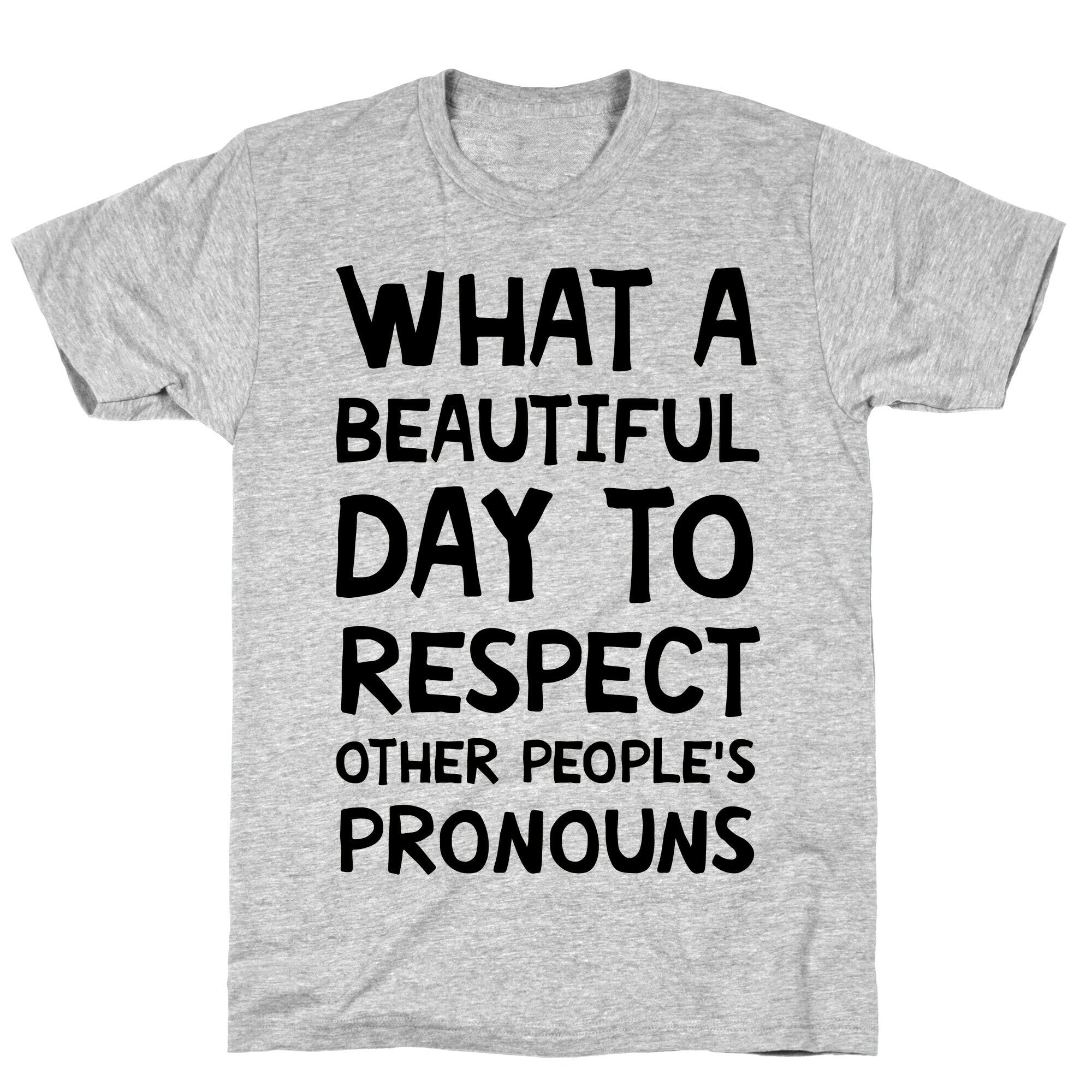 What A Beautiful Day To Respect Other People's Pronouns T-Shirt