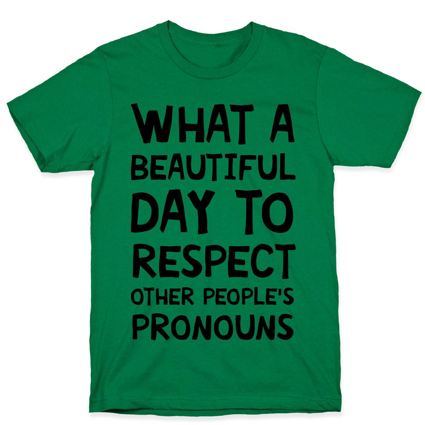 What A Beautiful Day To Respect Other People's Pronouns T-Shirt