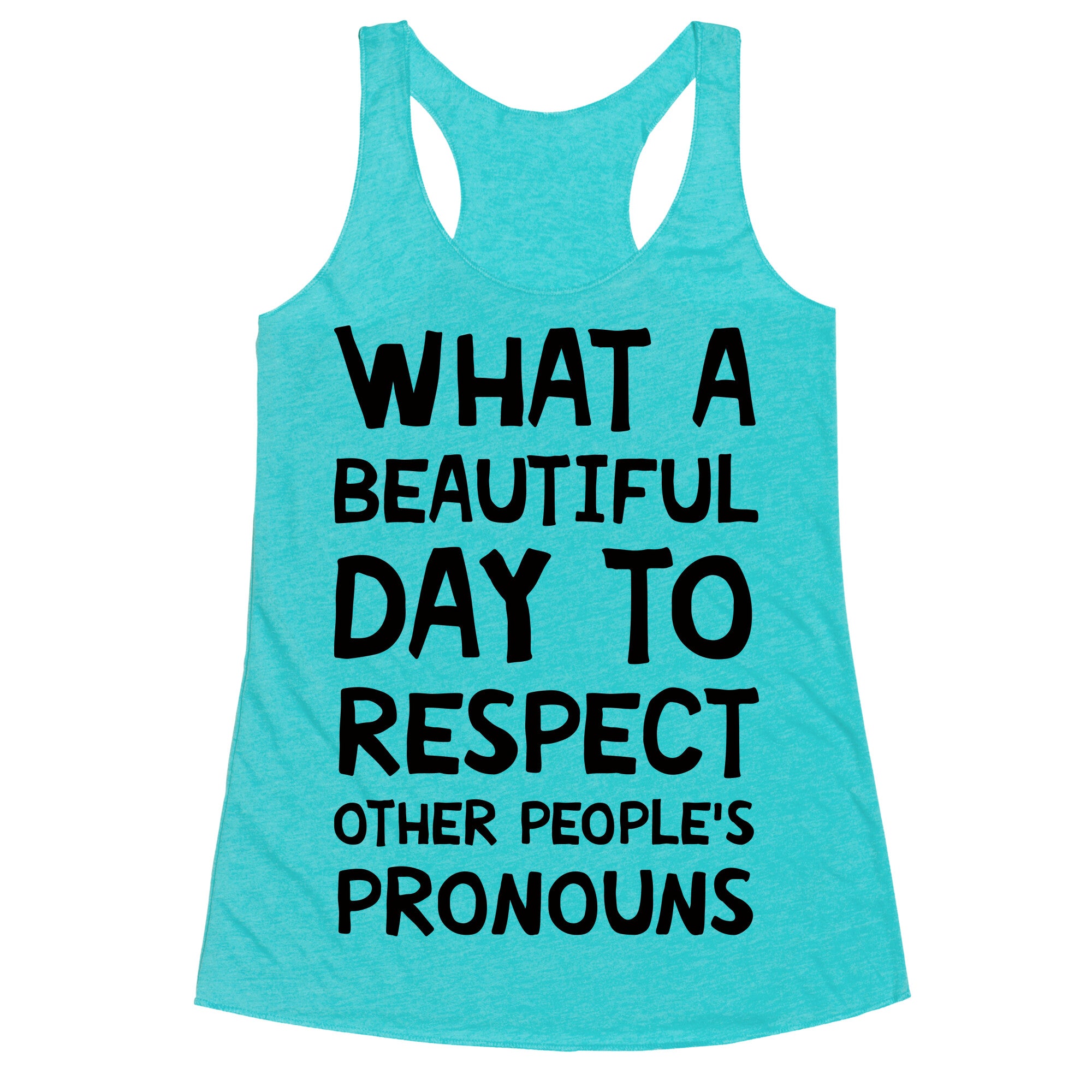 What A Beautiful Day To Respect Other People's Pronouns Racerback Tank