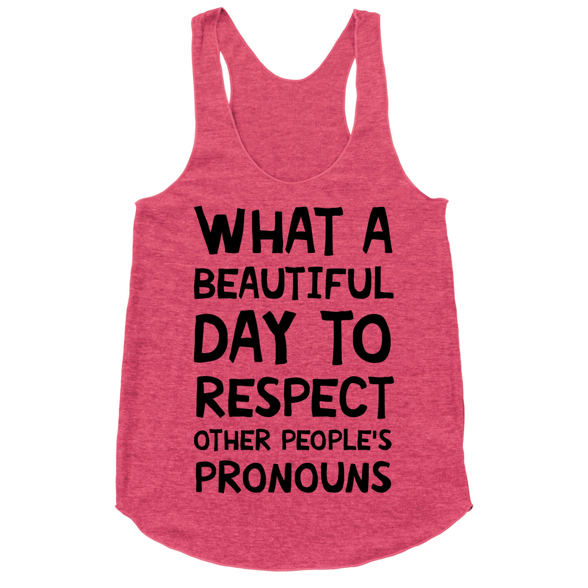What A Beautiful Day To Respect Other People's Pronouns Racerback Tank