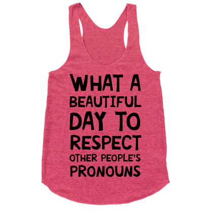 What A Beautiful Day To Respect Other People's Pronouns Racerback Tank