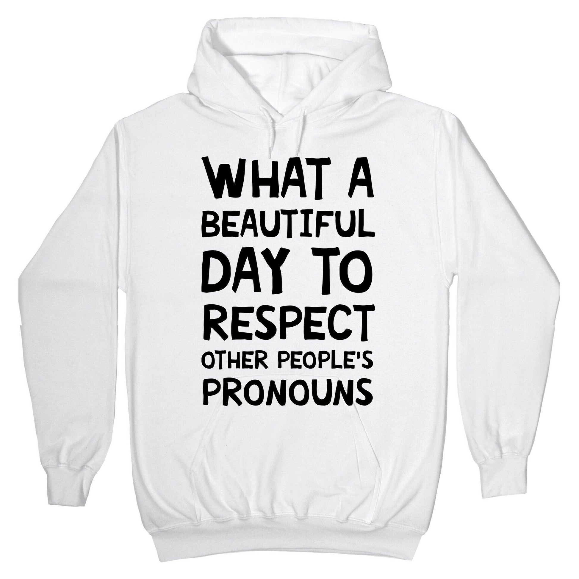 What A Beautiful Day To Respect Other People's Pronouns Hoodie