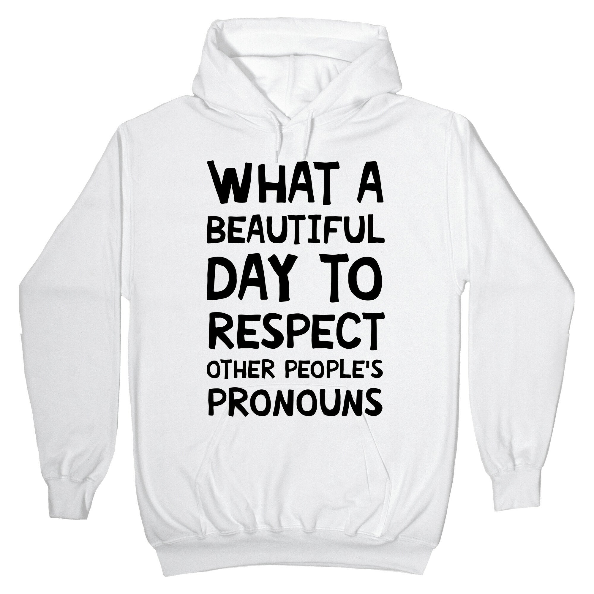 What A Beautiful Day To Respect Other People's Pronouns Hoodie