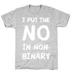 I Put The No In Non-Binary T-Shirt