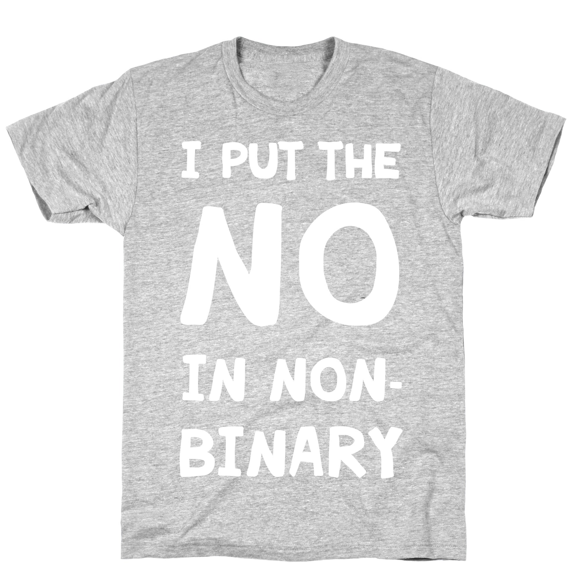 I Put The No In Non-Binary T-Shirt