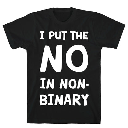 I Put The No In Non-Binary T-Shirt