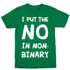 I Put The No In Non-Binary T-Shirt