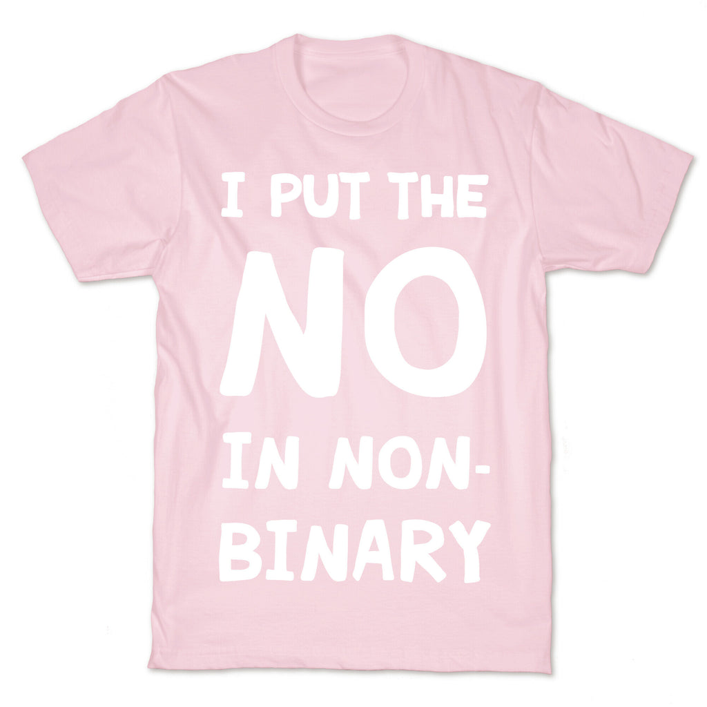 I Put The No In Non-Binary T-Shirt