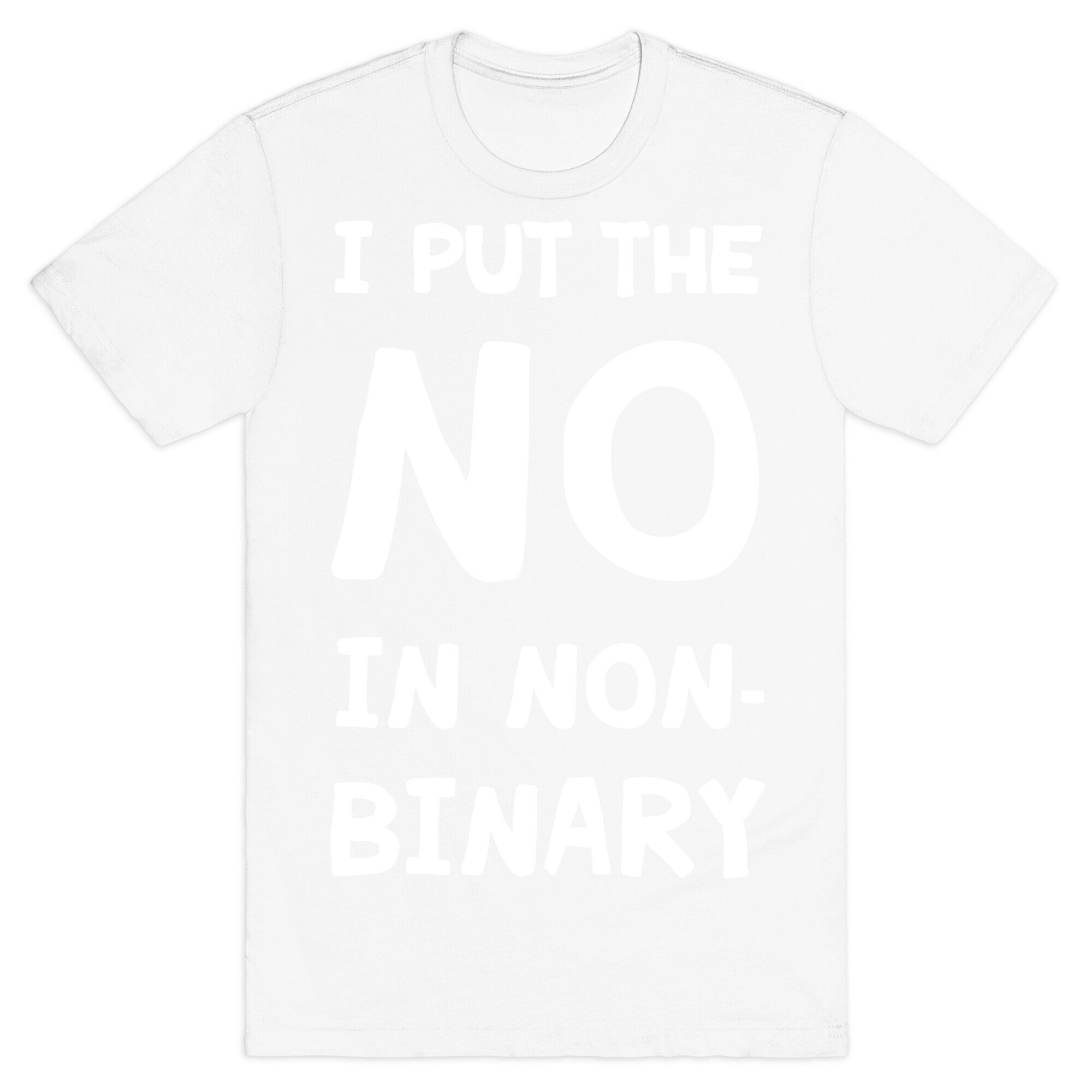 I Put The No In Non-Binary T-Shirt