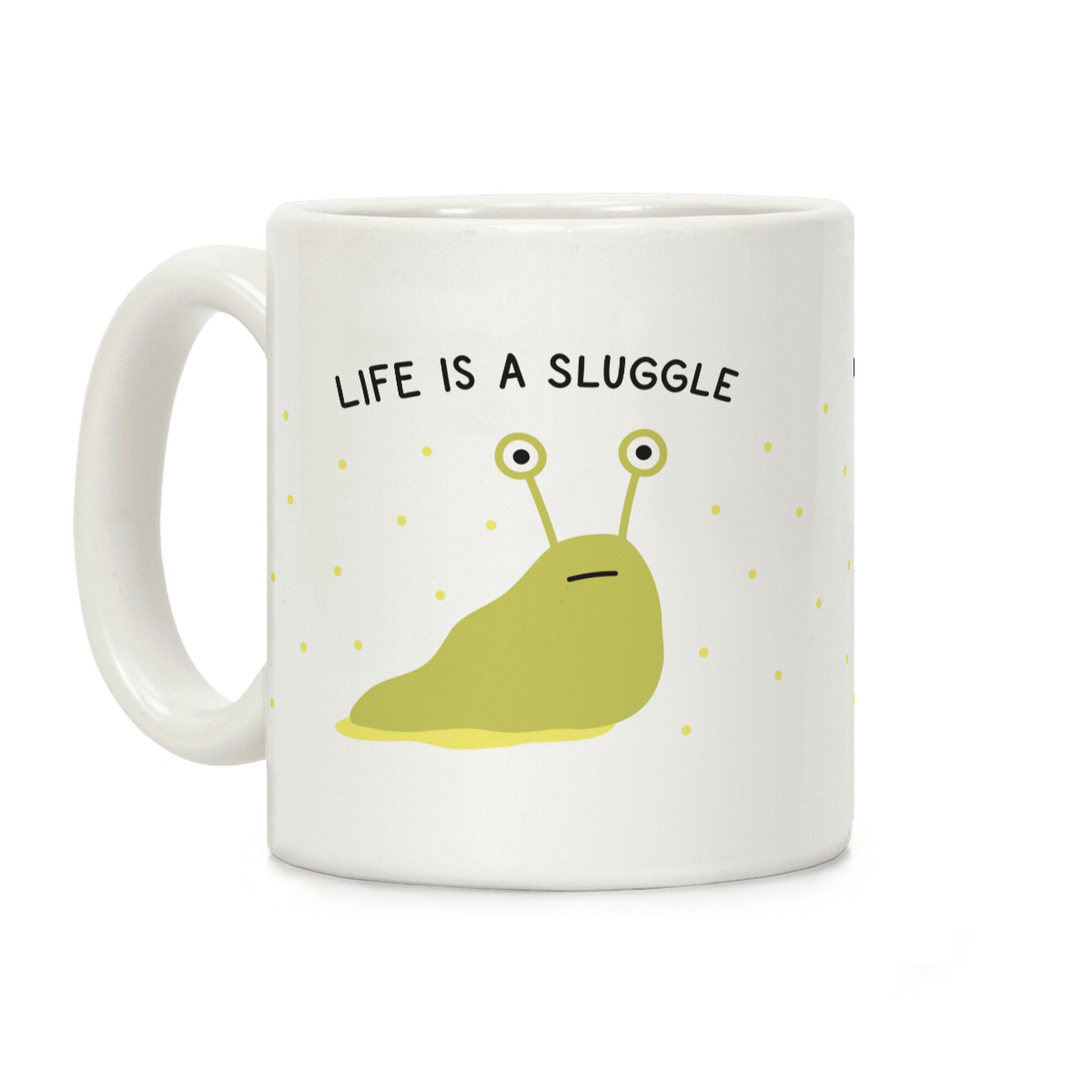 Life Is A Sluggle Coffee Mug