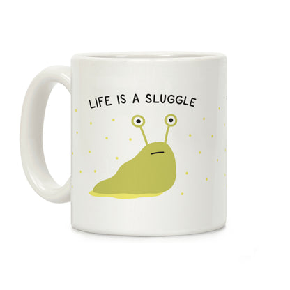 Life Is A Sluggle Coffee Mug
