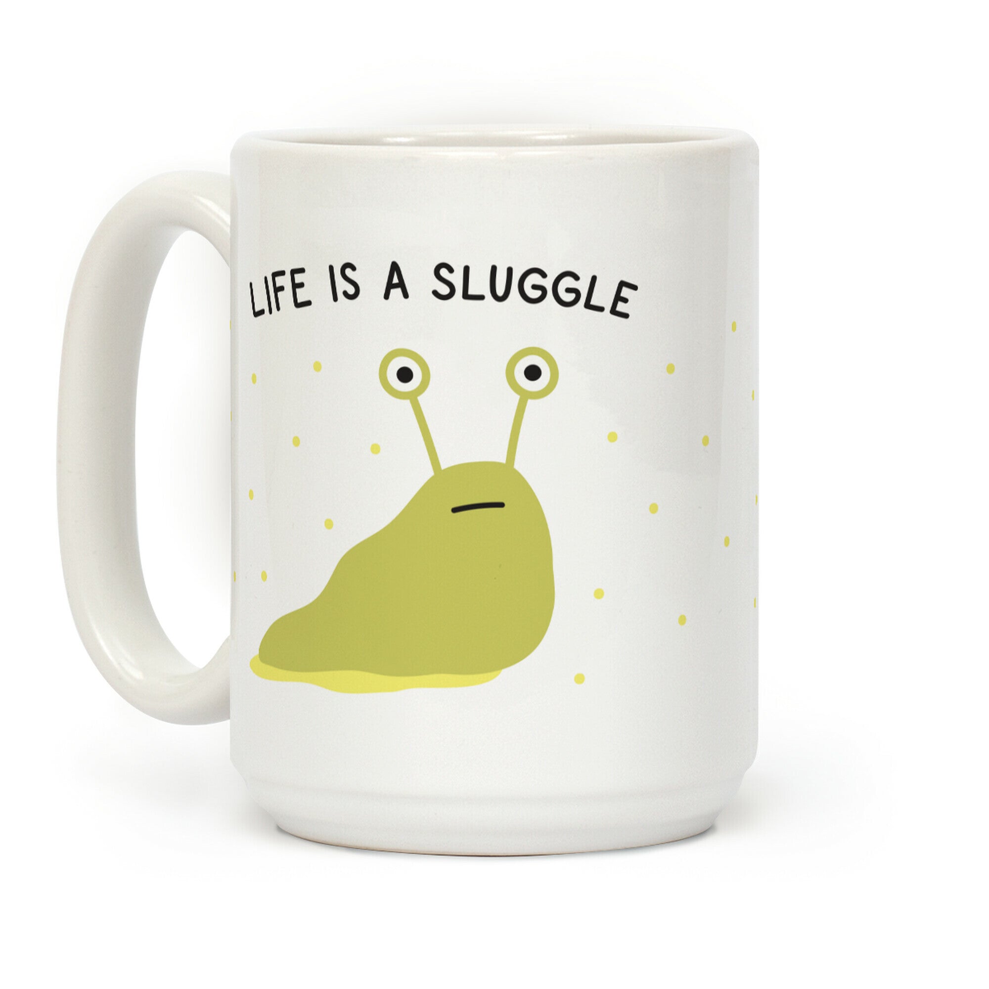 Life Is A Sluggle Coffee Mug