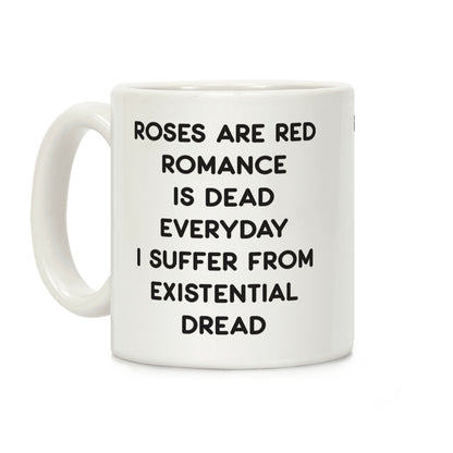 Rose Are Red, Romance Is Dead, Everyday I Suffer From Existential Dread Coffee Mug