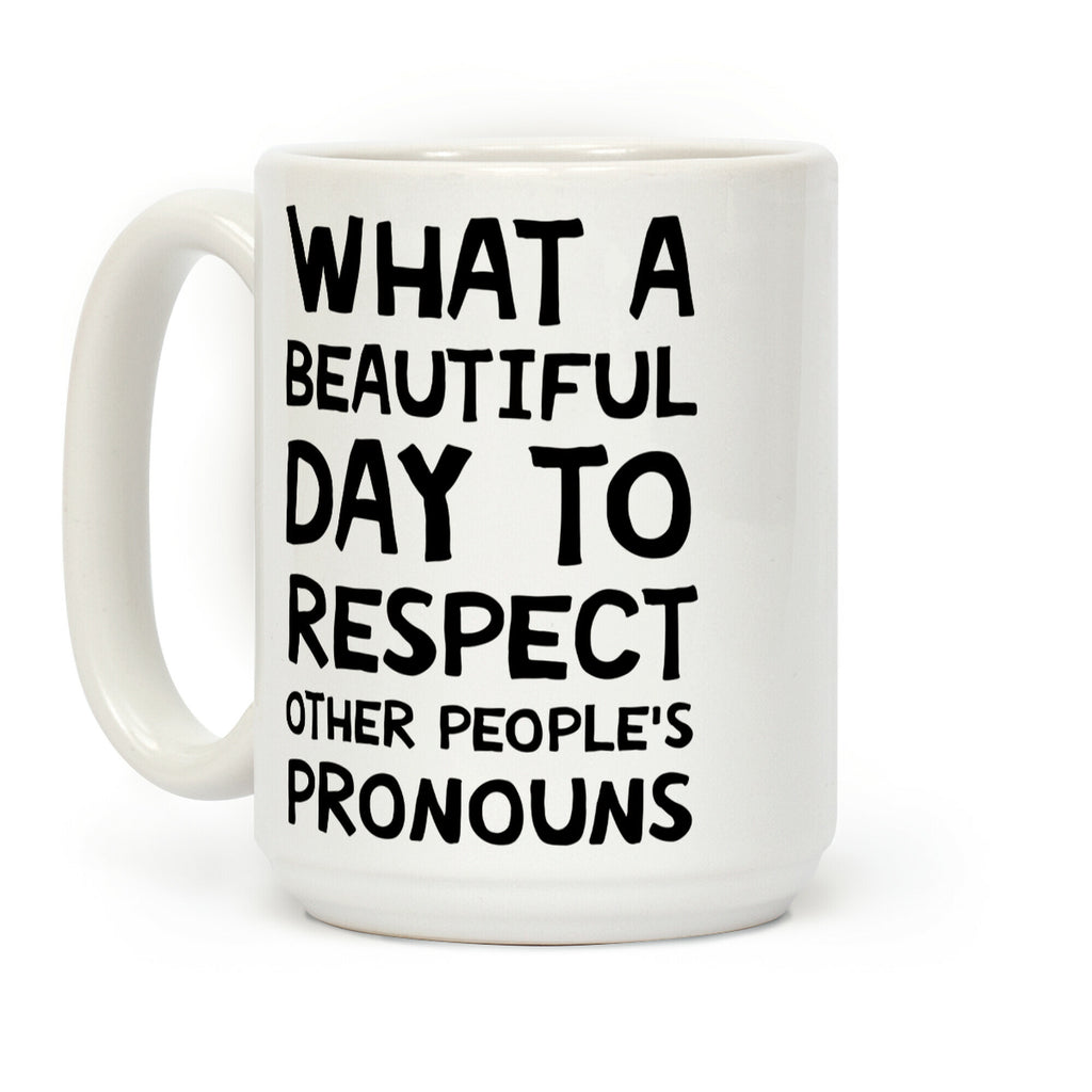 What A Beautiful Day To Respect Other People's Pronouns Coffee Mug
