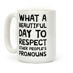 What A Beautiful Day To Respect Other People's Pronouns Coffee Mug