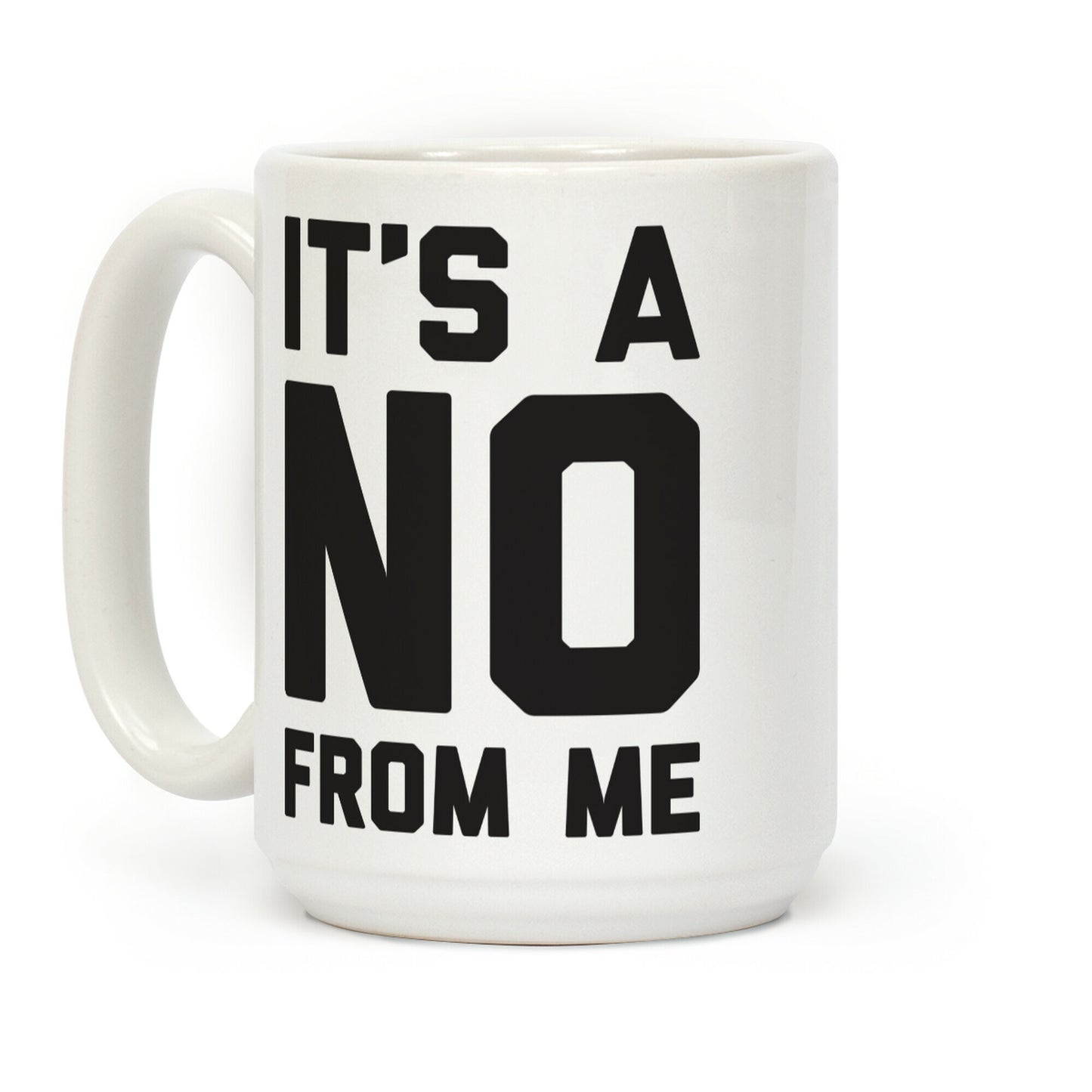 It's A No From Me Coffee Mug