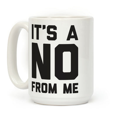 It's A No From Me Coffee Mug