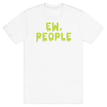 Ew, People T-Shirt