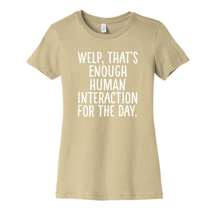 Welp, That's Enough Human Interaction for the Day Women's Cotton Tee