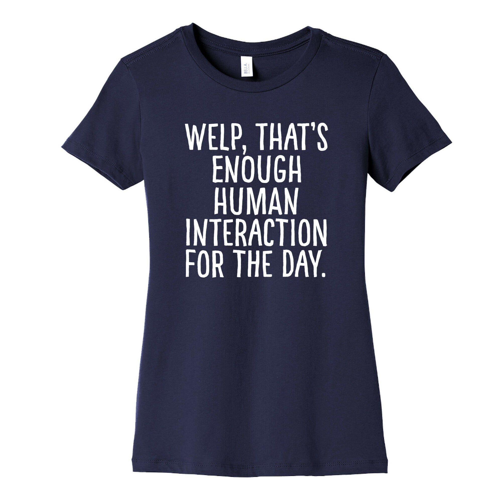 Welp, That's Enough Human Interaction for the Day Women's Cotton Tee