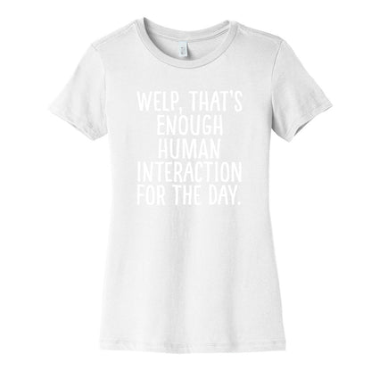 Welp, That's Enough Human Interaction for the Day Women's Cotton Tee