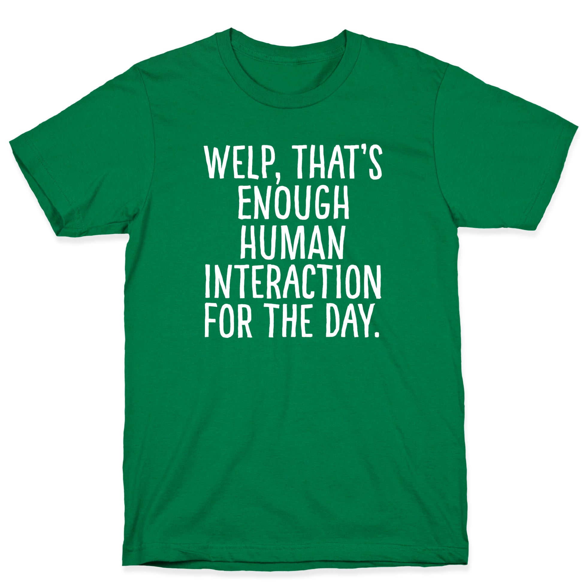 Welp, That's Enough Human Interaction for the Day T-Shirt