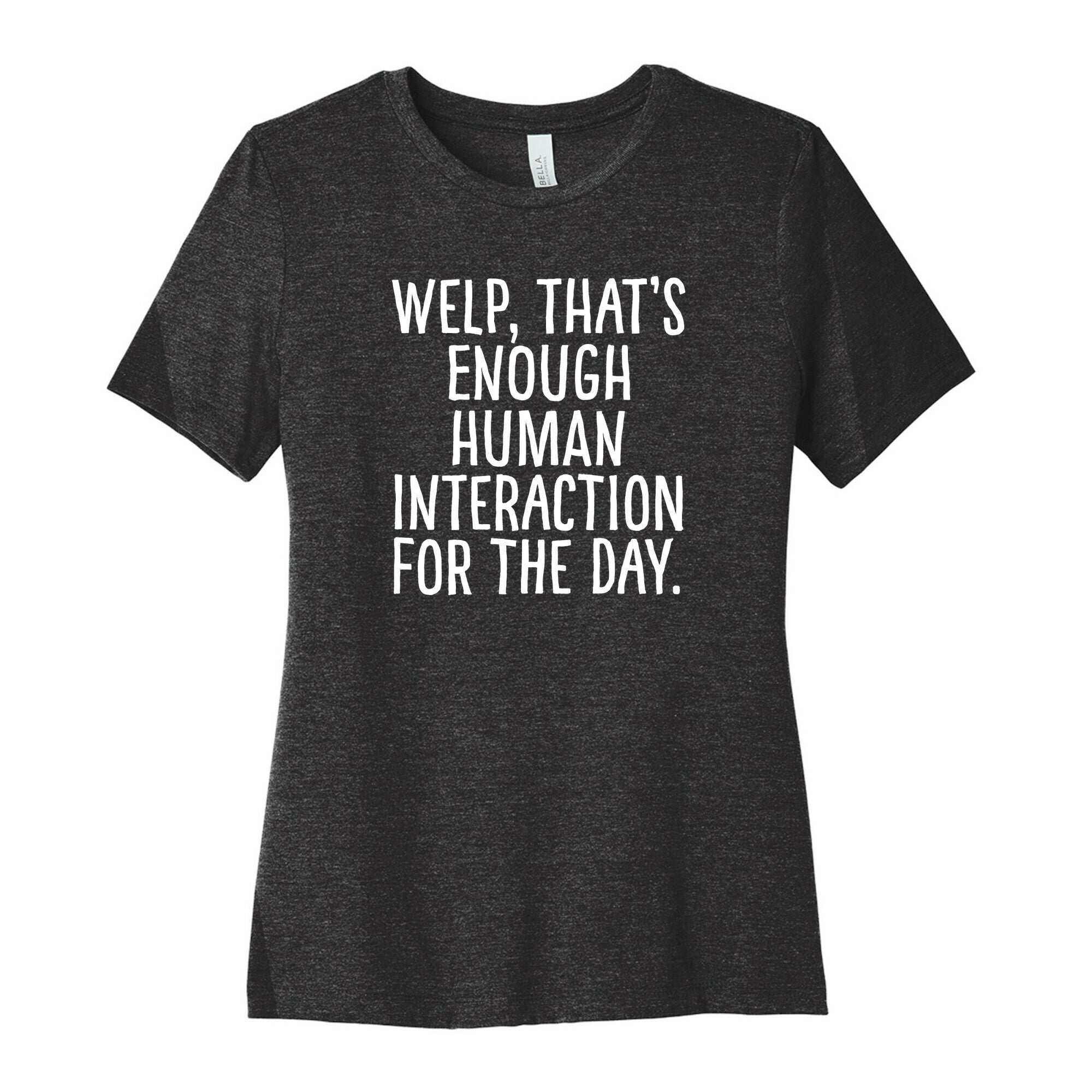 Welp, That's Enough Human Interaction for the Day Women's Cotton Tee