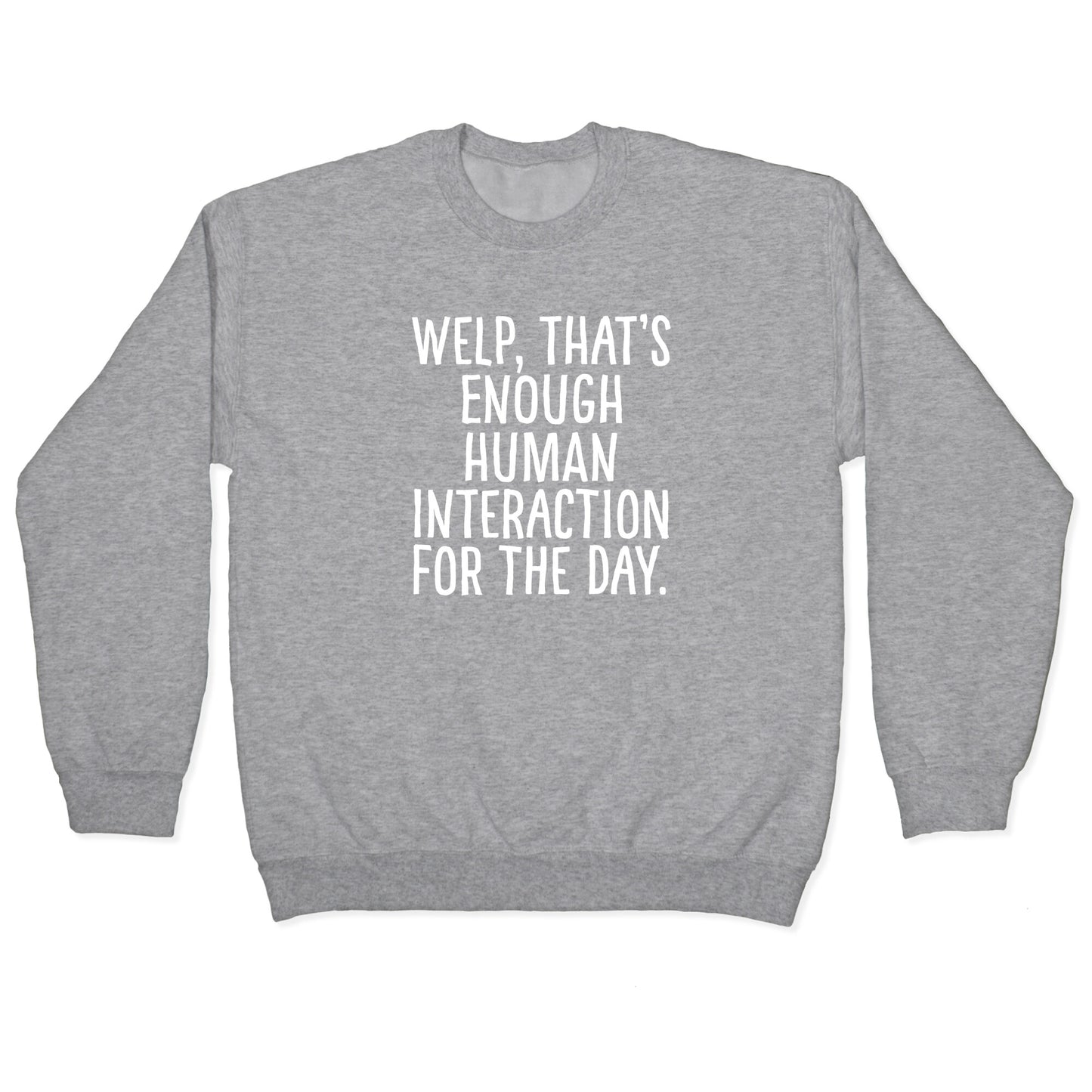 Welp, That's Enough Human Interaction for the Day Crewneck Sweatshirt