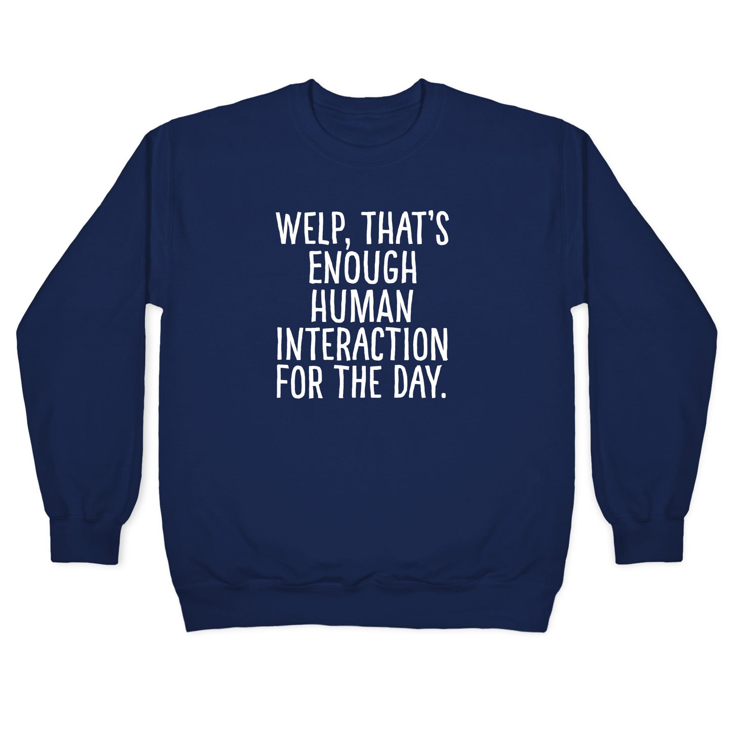 Welp, That's Enough Human Interaction for the Day Crewneck Sweatshirt