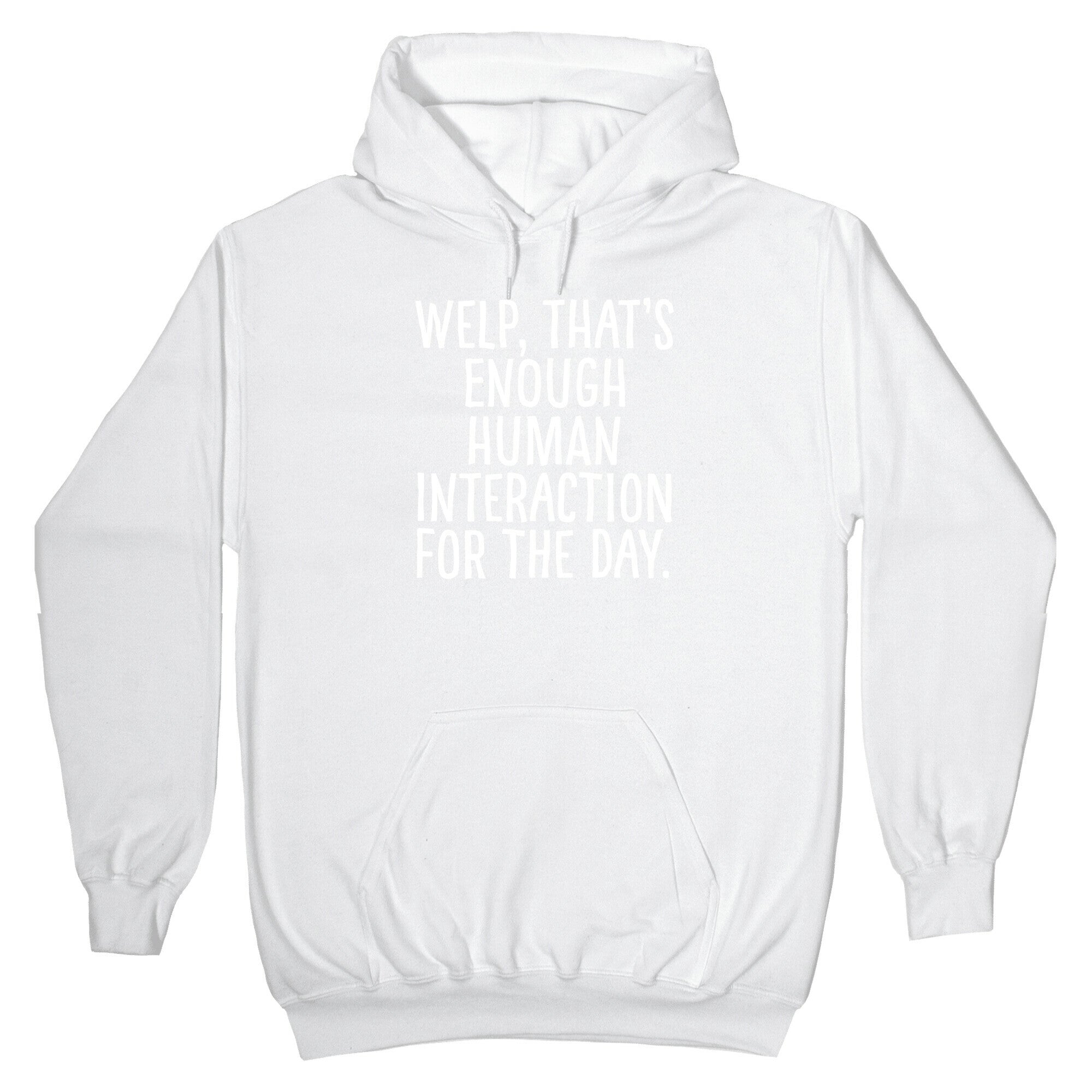 Welp, That's Enough Human Interaction for the Day Hoodie