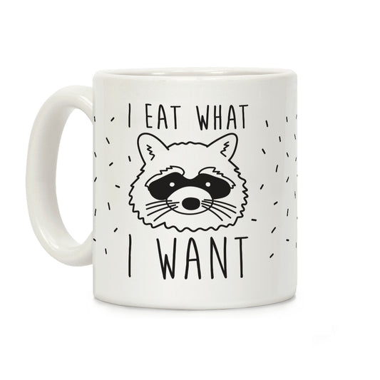 I Eat What I Want Coffee Mug