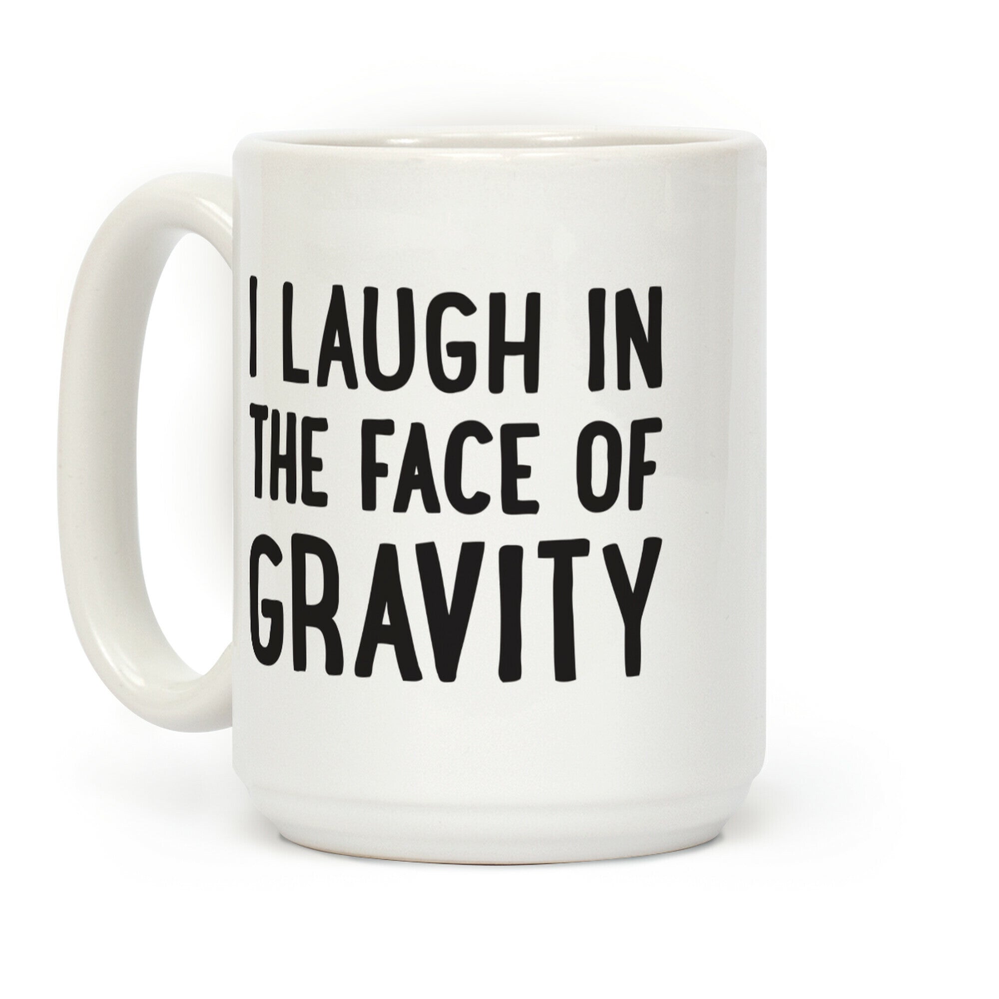 I Laugh In The Face Of Gravity Coffee Mug