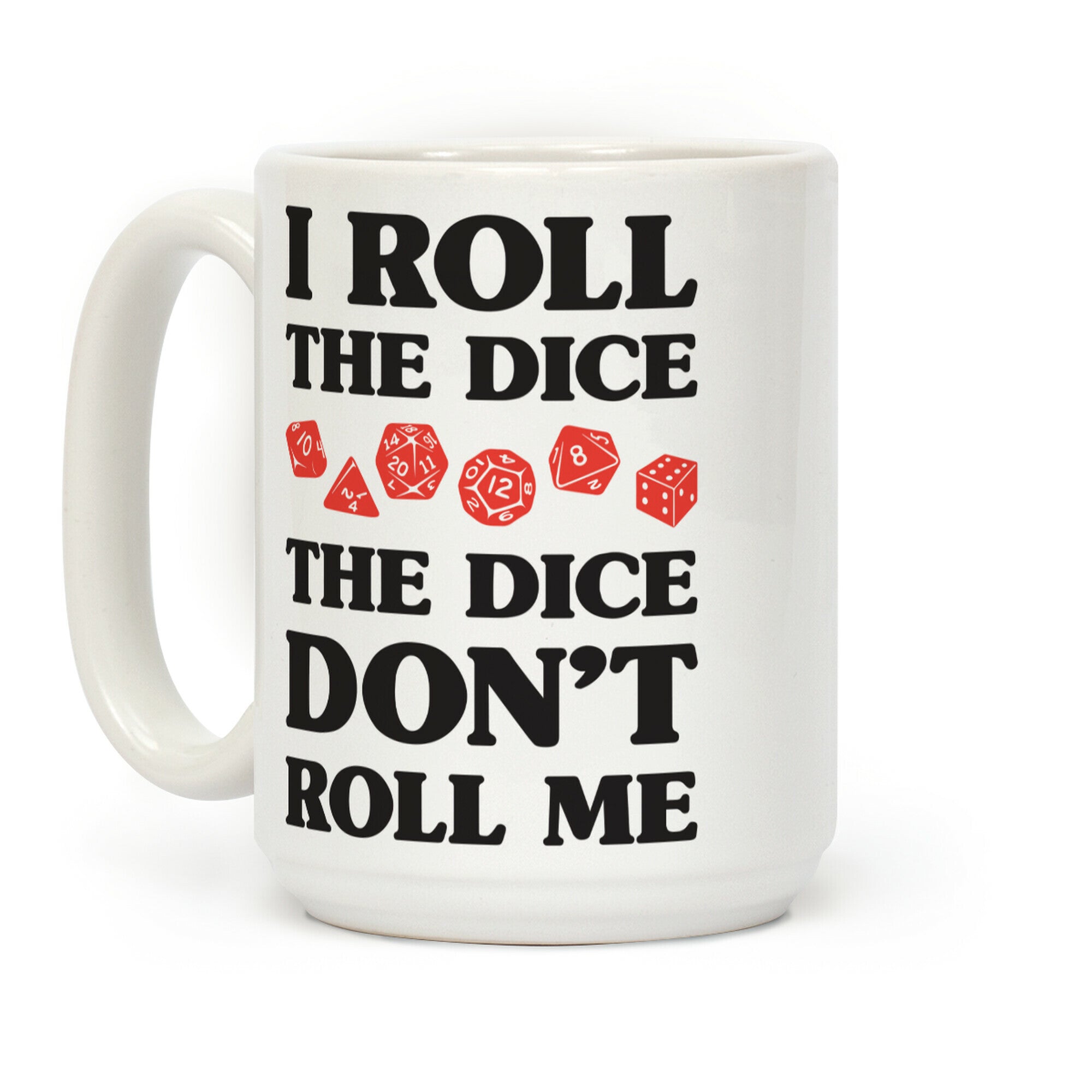 I Roll The Dice, The Dice Don't Roll Me Coffee Mug
