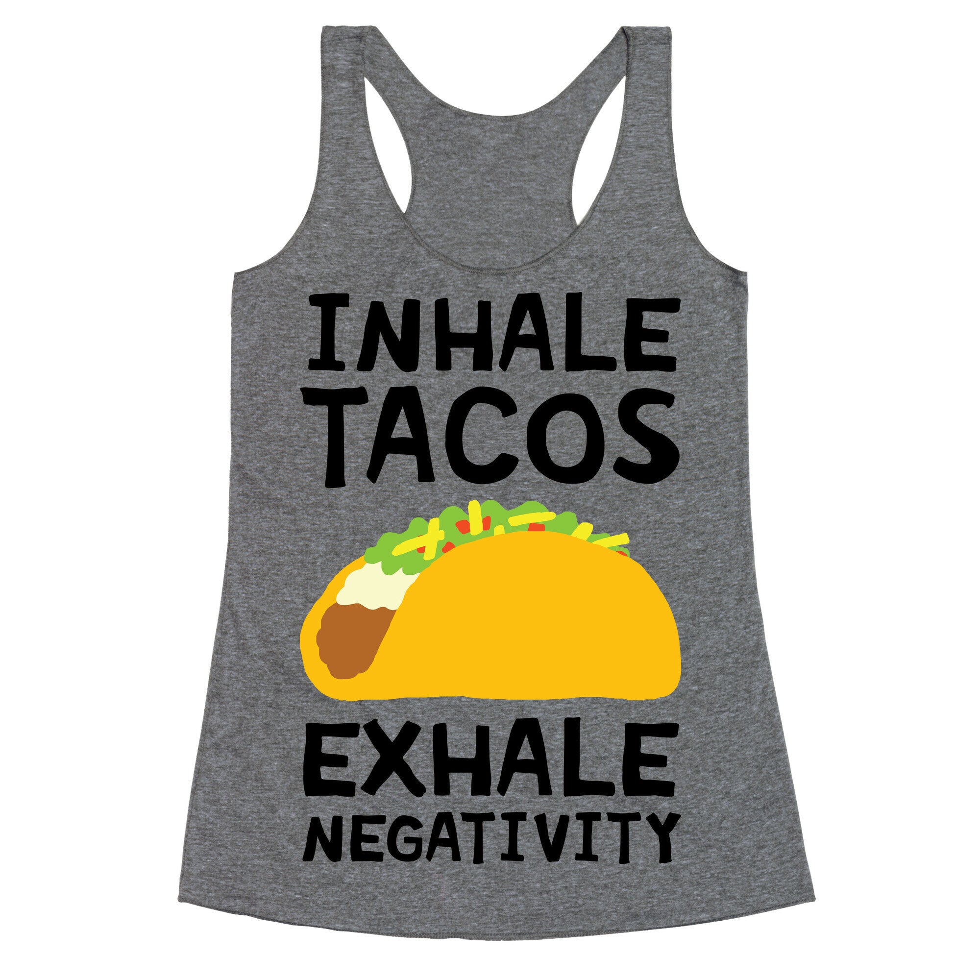 Inhale Tacos Exhale Negativity Racerback Tank