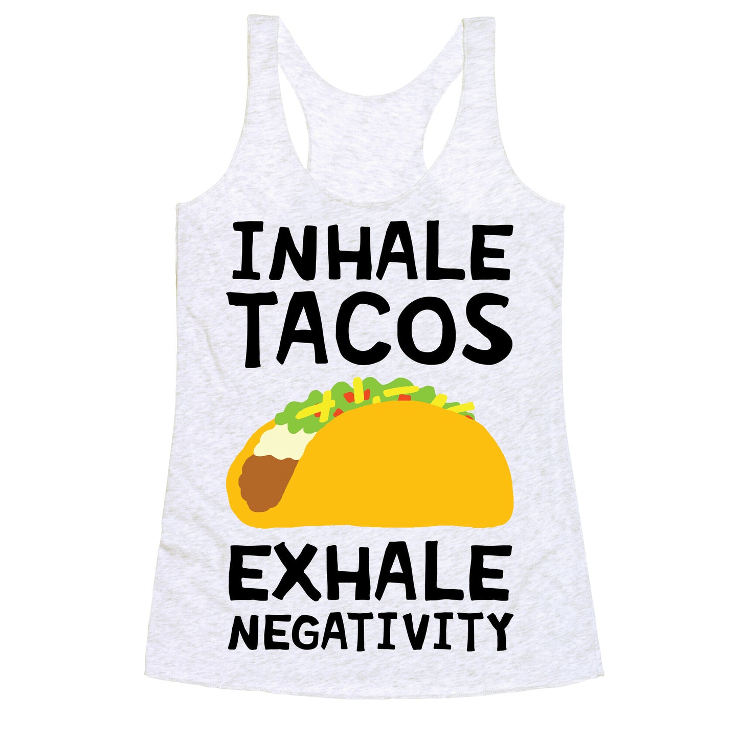 Inhale Tacos Exhale Negativity Racerback Tank