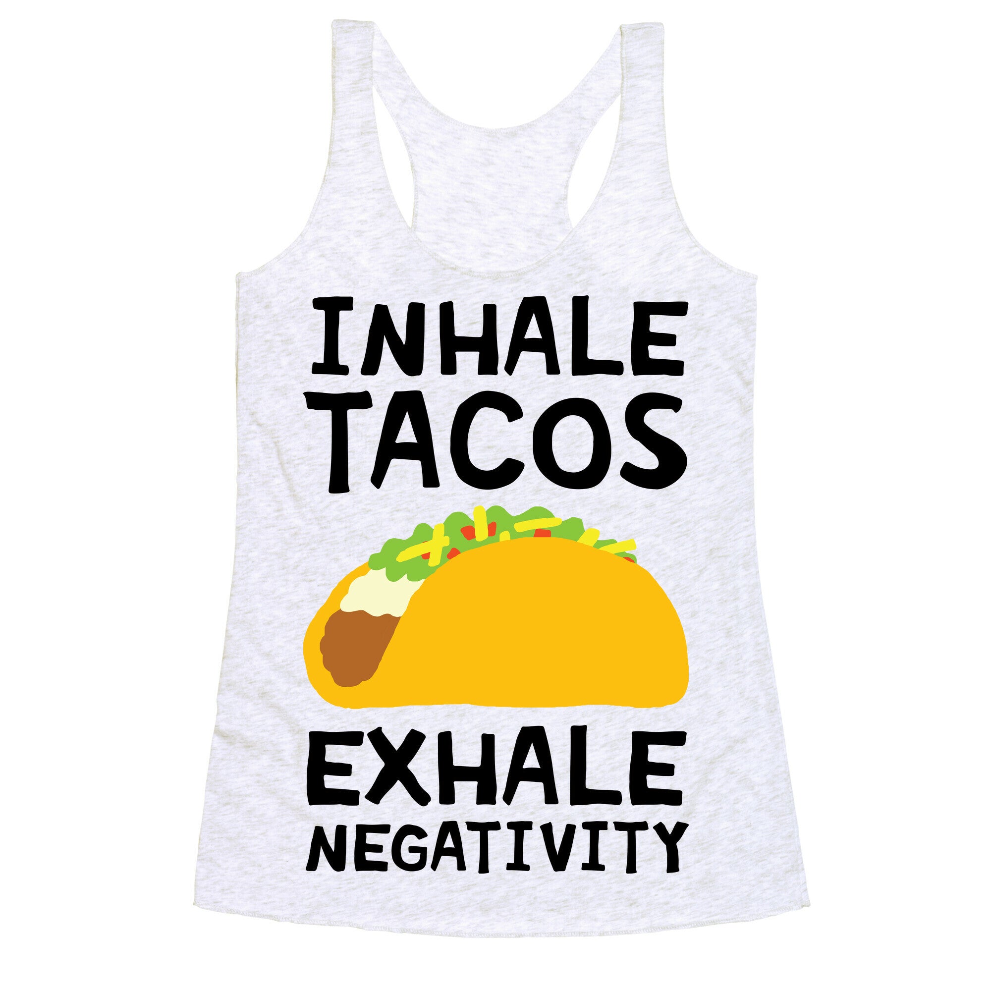 Inhale Tacos Exhale Negativity Racerback Tank