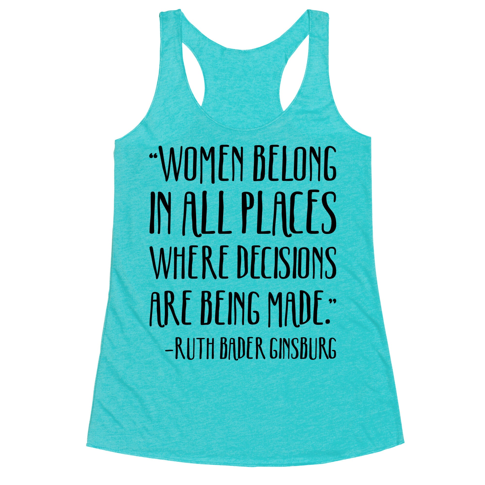 Women Belong In Places Where Decisions Are Being Made RBG Quote Racerback Tank