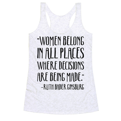 Women Belong In Places Where Decisions Are Being Made RBG Quote Racerback Tank