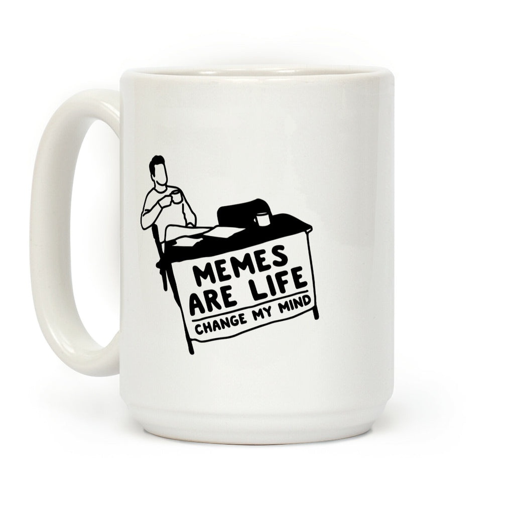 Memes Are Life Change My Mind White Print Coffee Mug