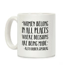 Women Belong In Places Where Decisions Are Being Made RBG Quote Coffee Mug