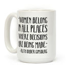 Women Belong In Places Where Decisions Are Being Made RBG Quote Coffee Mug