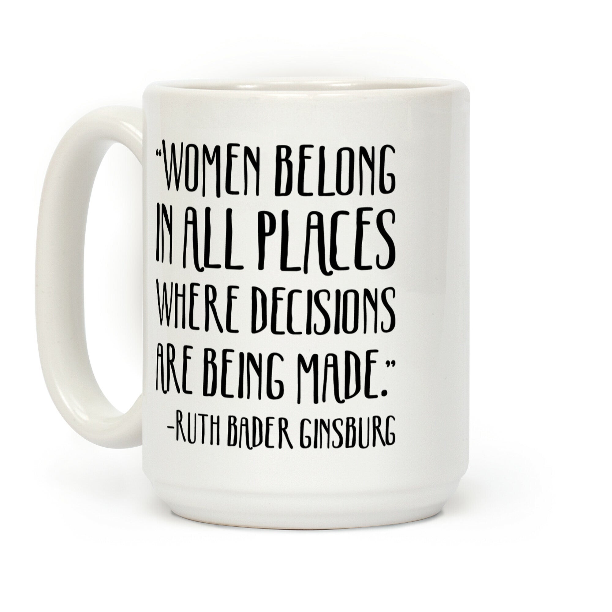 Women Belong In Places Where Decisions Are Being Made RBG Quote Coffee Mug